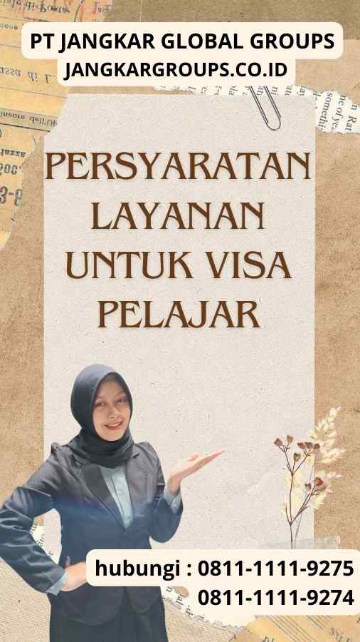 Persyaratan Layanan untuk Visa Pelajar