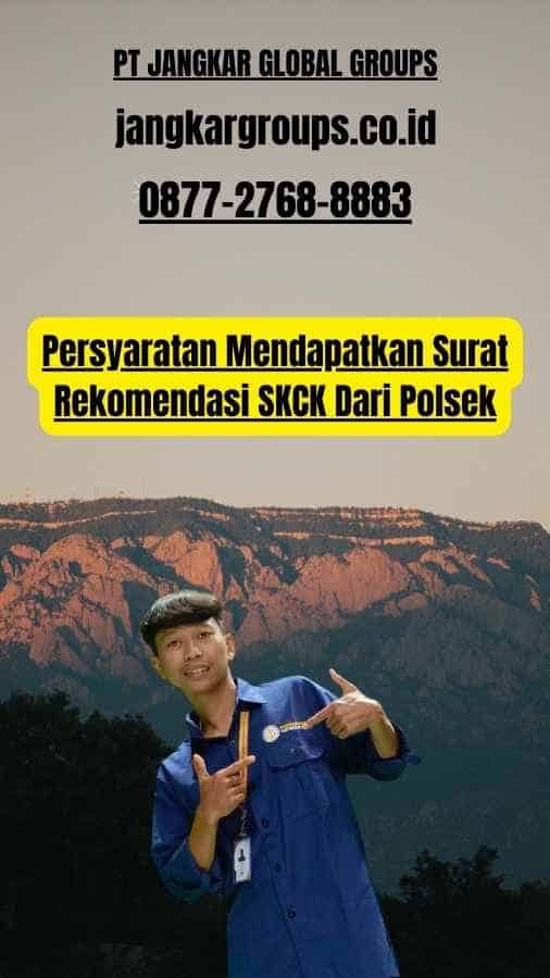 Persyaratan Mendapatkan Surat Rekomendasi SKCK Dari Polsek