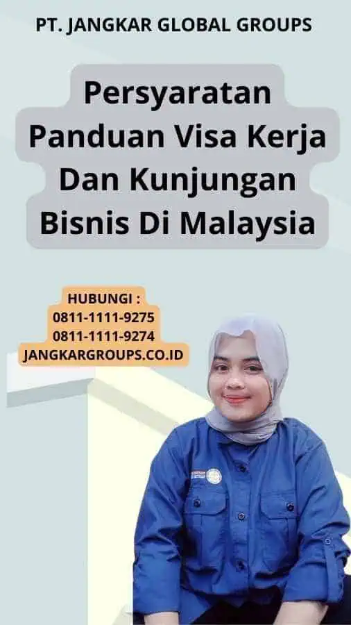 Persyaratan Panduan Visa Kerja Dan Kunjungan Bisnis Di Malaysia