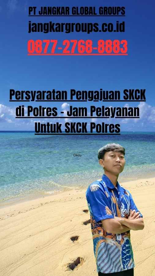 Persyaratan Pengajuan SKCK di Polres - Jam Pelayanan Untuk SKCK Polres