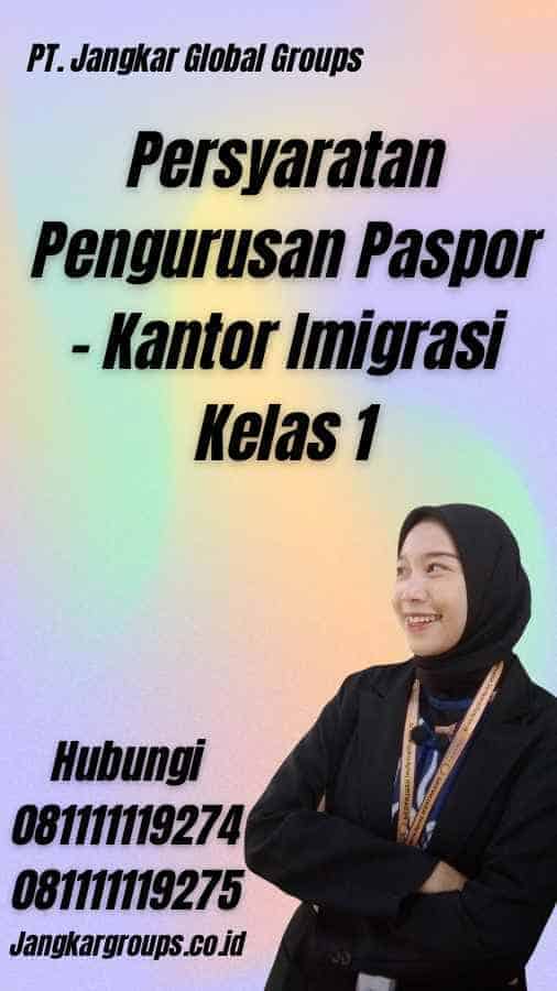 Persyaratan Pengurusan Paspor - Kantor Imigrasi Kelas 1