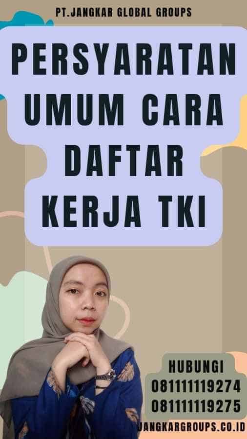 Persyaratan Umum Cara Daftar Kerja TKI