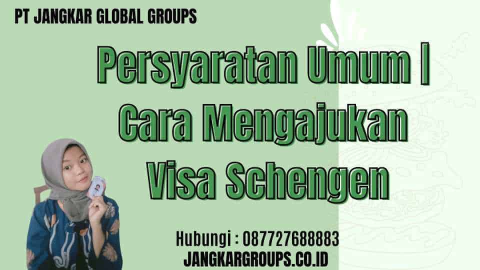 Persyaratan Umum | Cara Mengajukan Visa Schengen