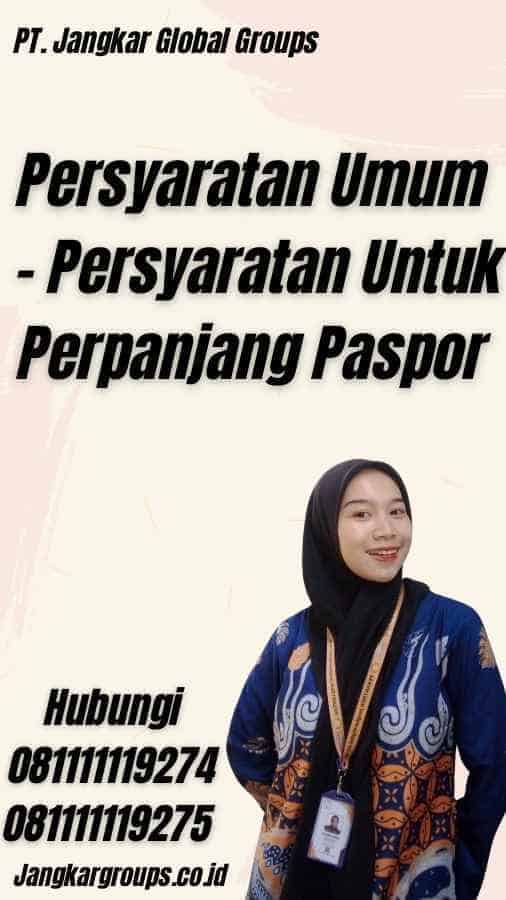 Persyaratan Umum - Persyaratan Untuk Perpanjang Paspor