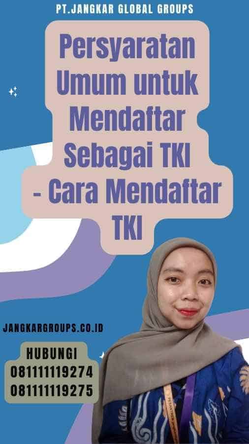 Persyaratan Umum untuk Mendaftar Sebagai TKI - Cara Mendaftar TKI