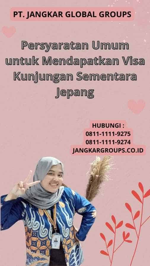 Persyaratan Umum untuk Mendapatkan Visa Kunjungan Sementara Jepang