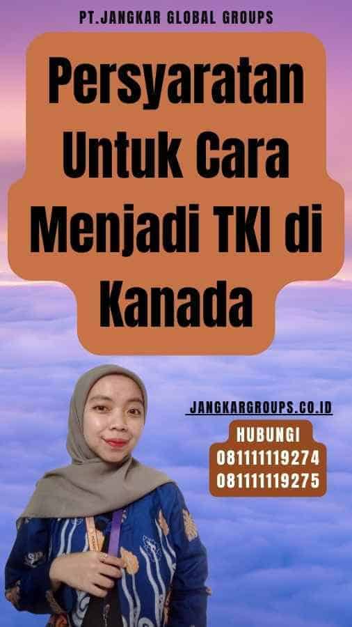 Persyaratan Untuk Cara Menjadi TKI di Kanada