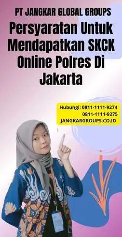 Persyaratan Untuk Mendapatkan SKCK Online Polres Di Jakarta