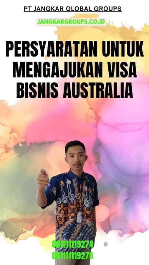 Persyaratan Untuk Mengajukan Visa Bisnis Australia