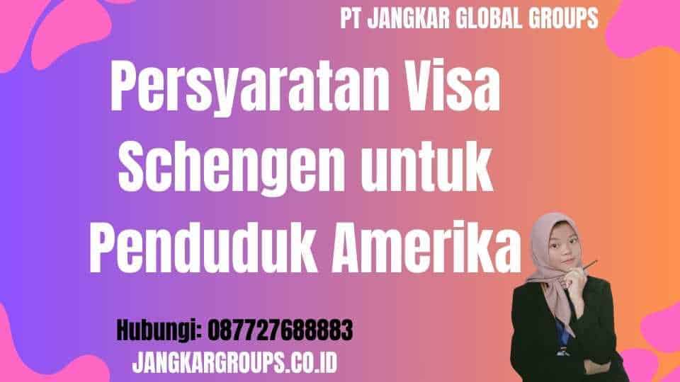 Persyaratan Visa Schengen untuk Penduduk Amerika