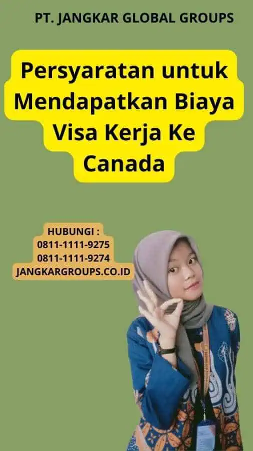 Persyaratan untuk Mendapatkan Biaya Visa Kerja Ke Canada