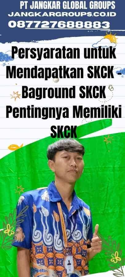 Persyaratan untuk Mendapatkan SKCK - Baground SKCK Pentingnya Memiliki SKCK