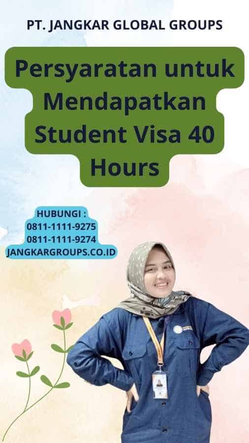 Persyaratan untuk Mendapatkan Student Visa 40 Hours