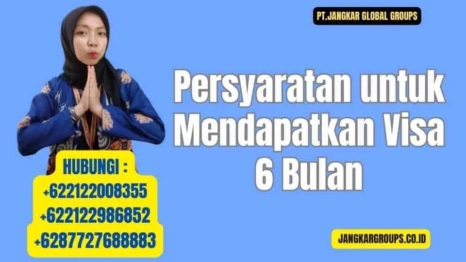 Persyaratan untuk Mendapatkan Visa 6 Bulan