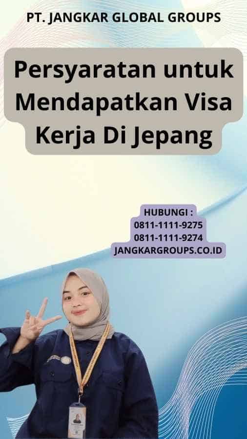 Persyaratan untuk Mendapatkan Visa Kerja Di Jepang