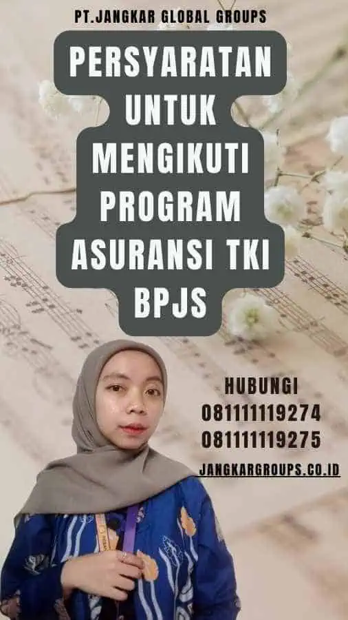 Persyaratan untuk Mengikuti Program Asuransi TKI BPJS