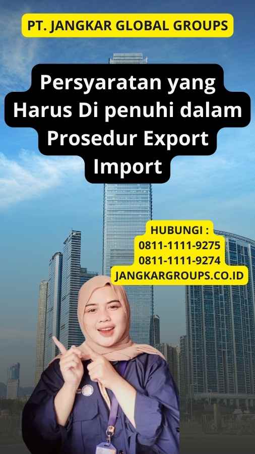 Persyaratan yang Harus Di penuhi dalam Prosedur Export Import