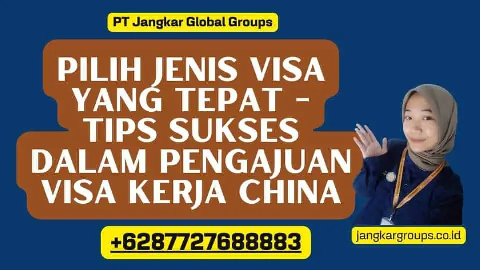 Pilih Jenis Visa yang Tepat - Tips Sukses Dalam Pengajuan Visa Kerja China