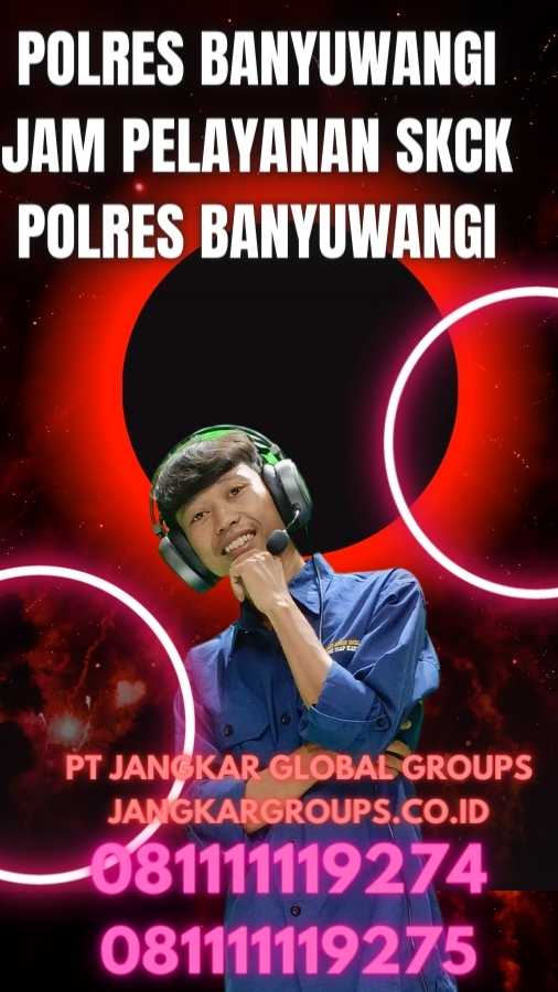 Polres Banyuwangi Jam Pelayanan SKCK Polres Banyuwangi