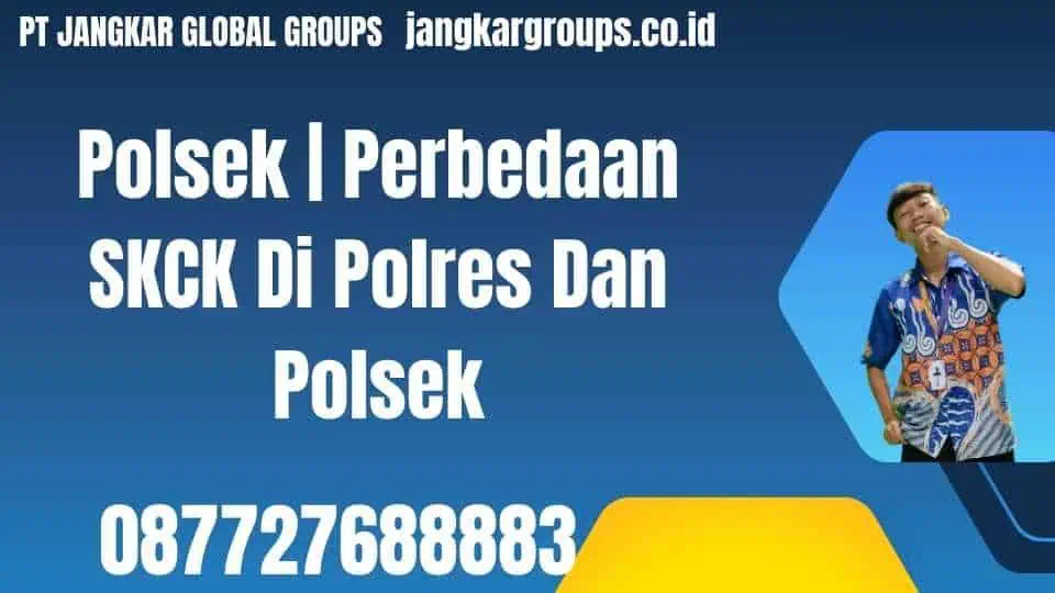 Polsek Perbedaan SKCK Di Polres Dan Polsek