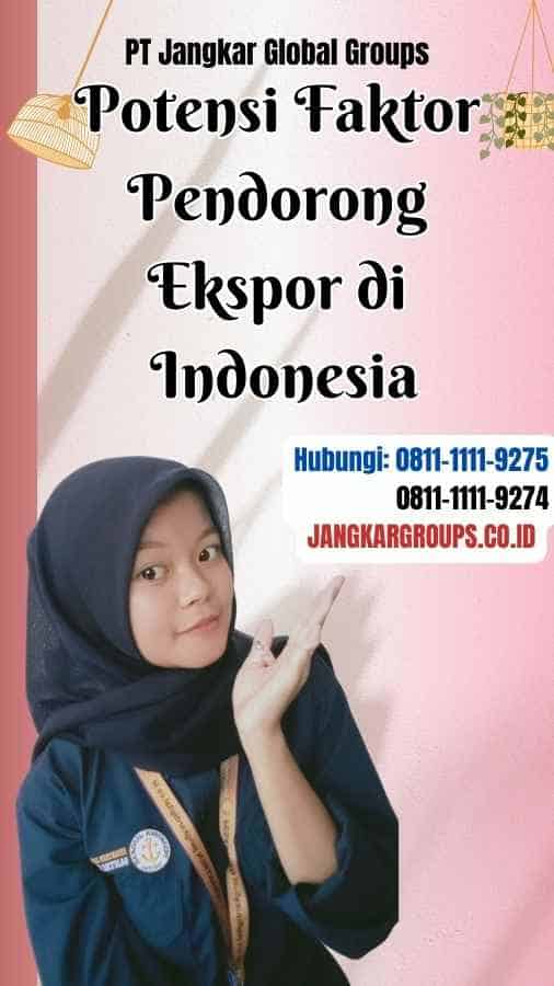 Potensi Faktor Pendorong Ekspor di Indonesia