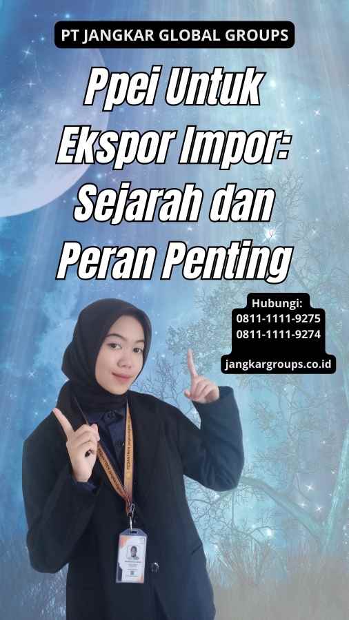 Ppei Untuk Ekspor Impor Sejarah dan Peran Penting