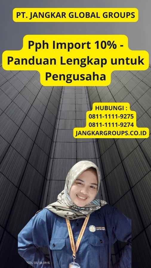 Pph Import 10% - Panduan Lengkap untuk Pengusaha