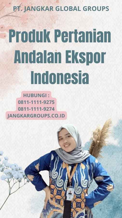 Produk Pertanian Andalan Ekspor Indonesia