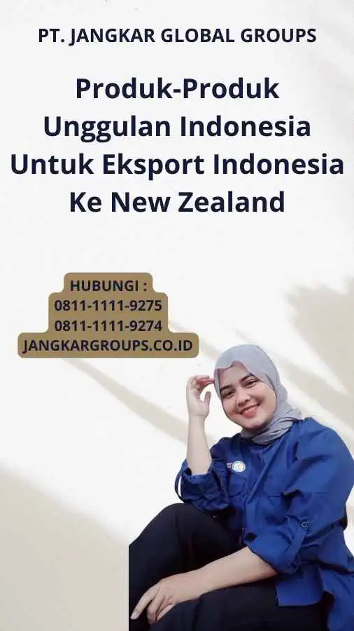 Produk-Produk Unggulan Indonesia Untuk Eksport Indonesia Ke New Zealand