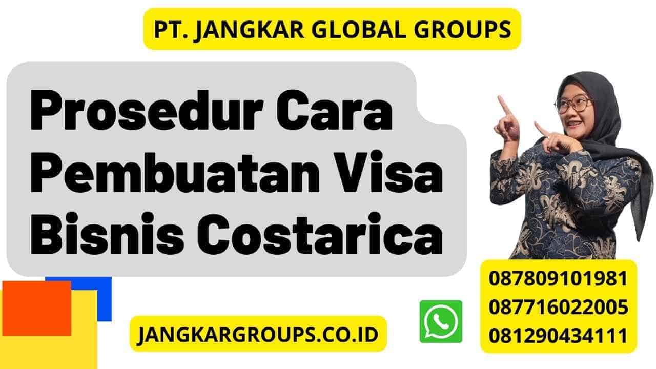 Prosedur Cara Pembuatan Visa Bisnis Costarica