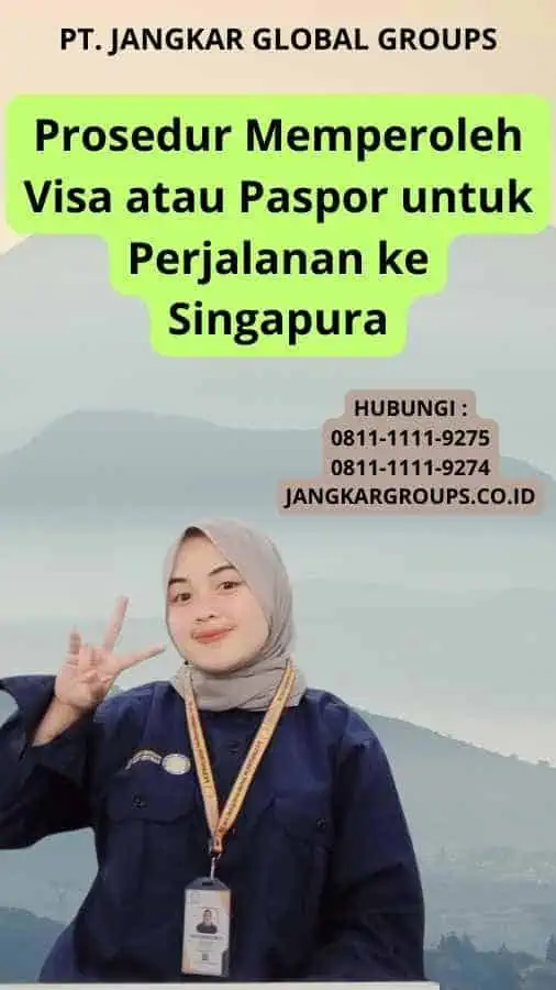 Prosedur Memperoleh Visa atau Paspor untuk Perjalanan ke Singapura