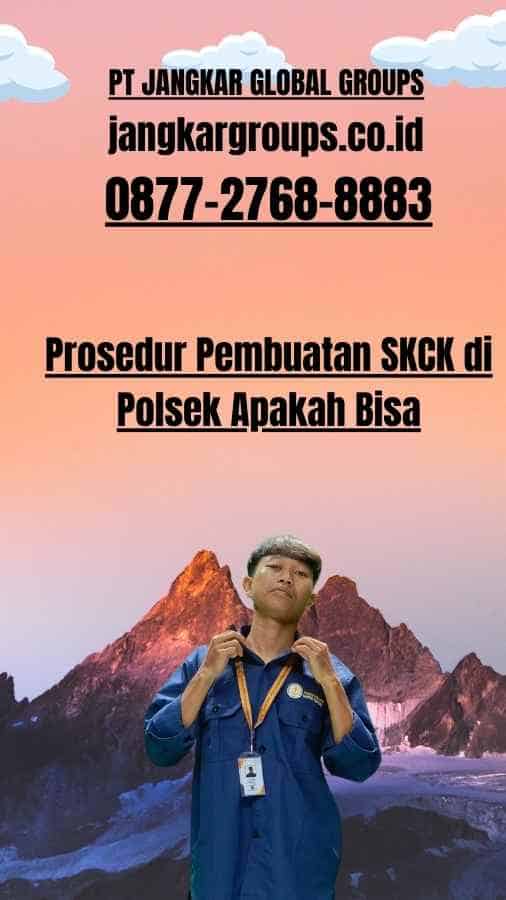 Prosedur Pembuatan SKCK di Polsek Apakah Bisa