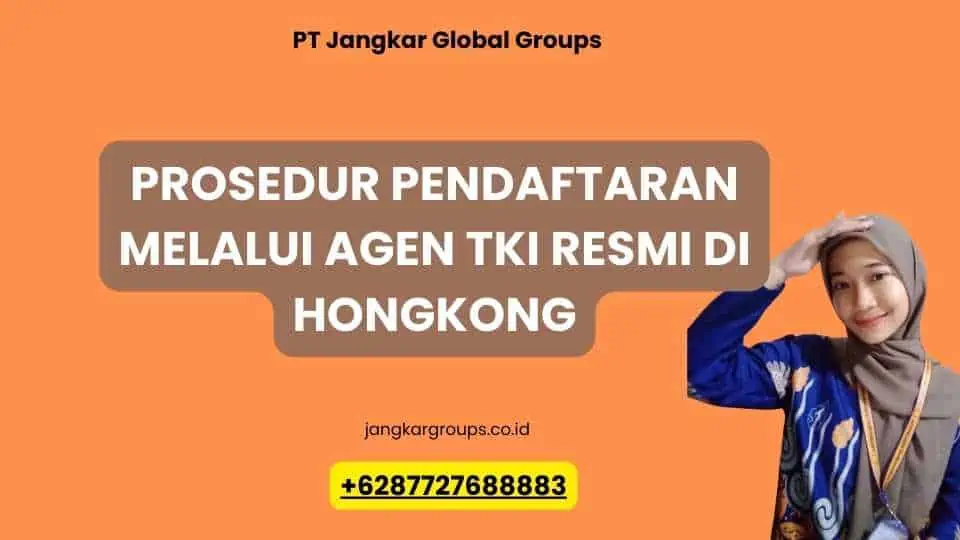 Prosedur Pendaftaran Melalui Agen TKI Resmi di Hongkong