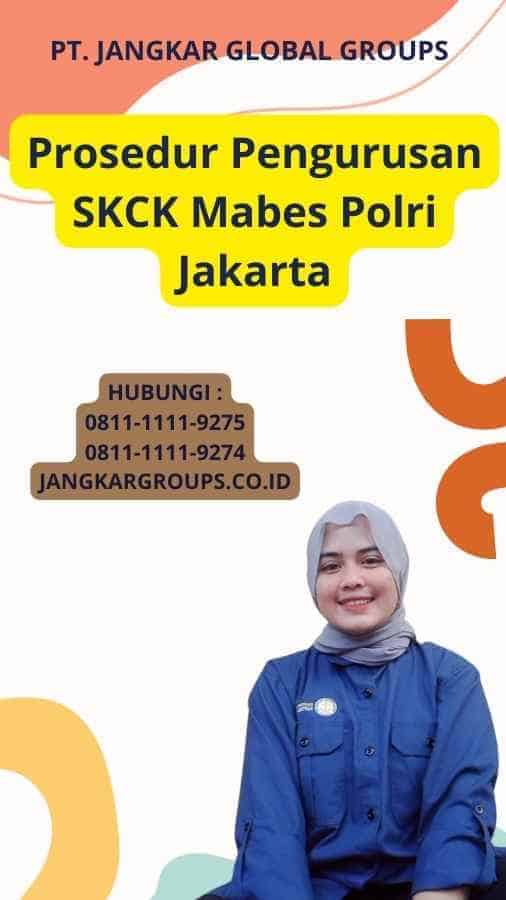 Prosedur Pengurusan SKCK Mabes Polri Jakarta