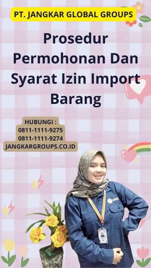 Prosedur Permohonan Dan Syarat Izin Import Barang