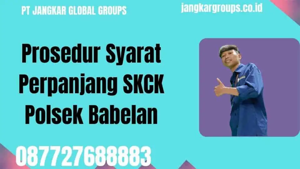 Prosedur Syarat Perpanjang SKCK Polsek Babelan