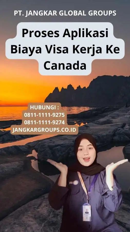 Proses Aplikasi Biaya Visa Kerja Ke Canada