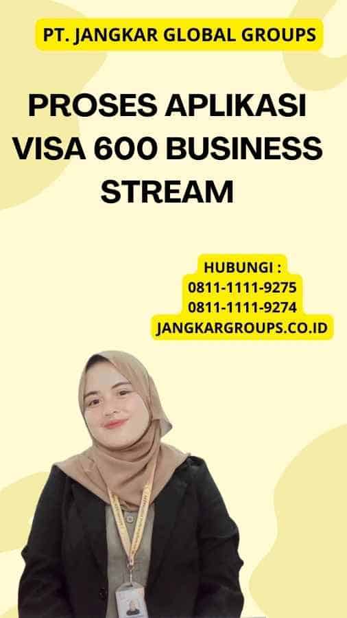 Proses Aplikasi Visa 600 Business Stream