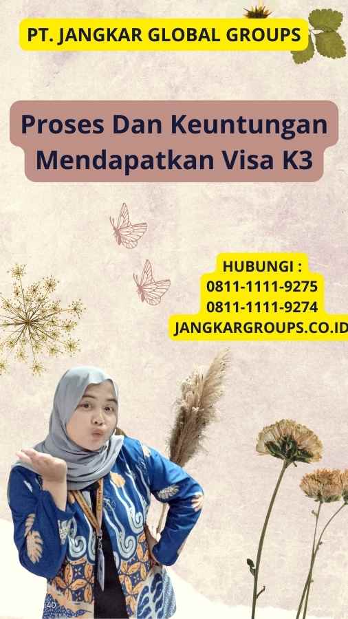 Proses Dan Keuntungan Mendapatkan Visa K3