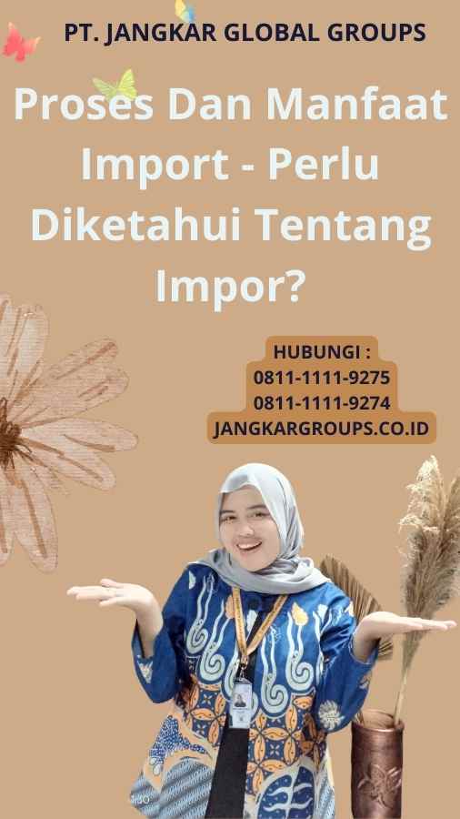 Proses Dan Manfaat Import - Perlu Diketahui Tentang Impor?