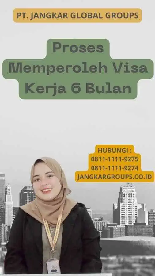 Proses Memperoleh Visa Kerja 6 Bulan