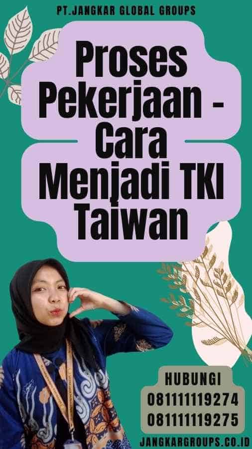 Proses Pekerjaan - Cara Menjadi TKI Taiwan