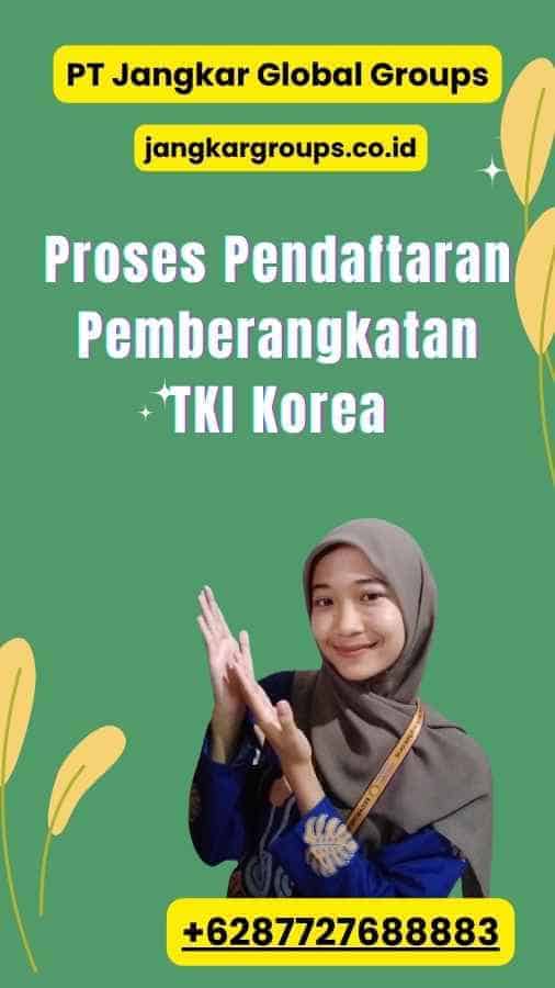 Proses Pendaftaran Pemberangkatan TKI Korea