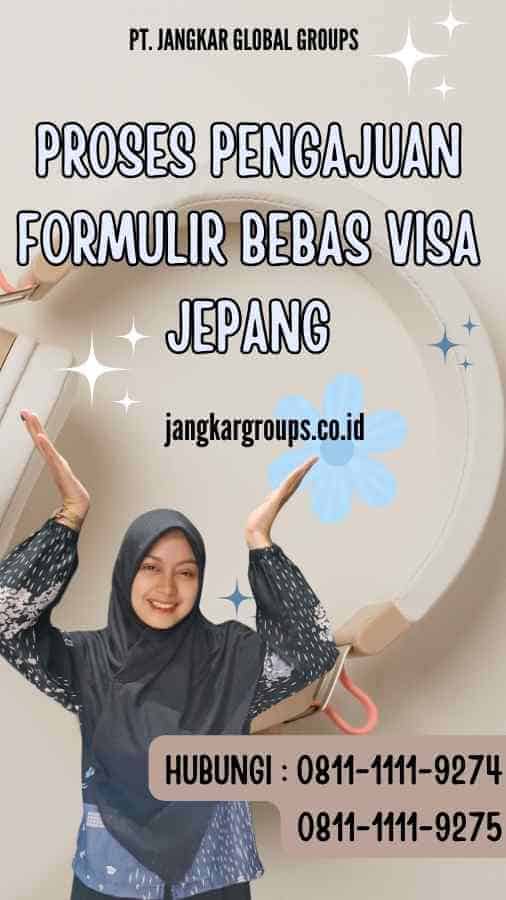 Proses Pengajuan Formulir Bebas Visa Jepang