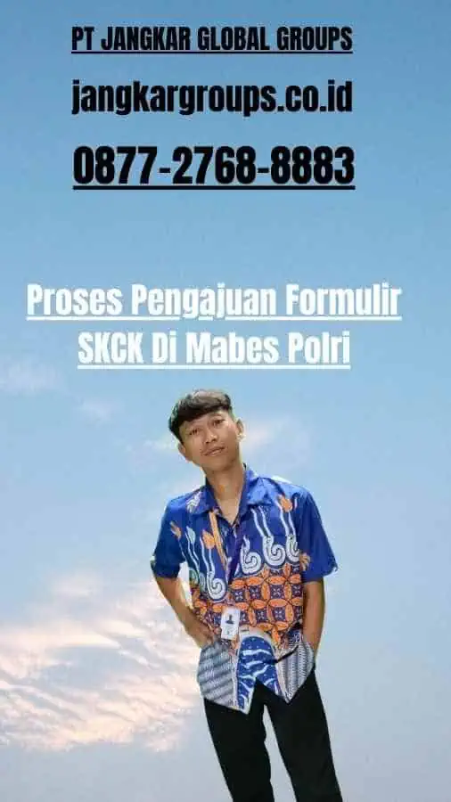 Proses Pengajuan Formulir SKCK Di Mabes Polri