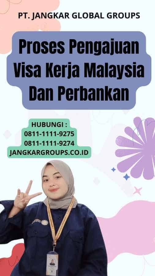 Proses Pengajuan Visa Kerja Malaysia Dan Perbankan