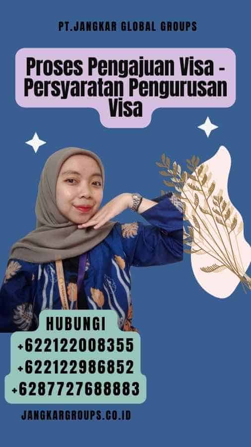 Proses Pengajuan Visa - Persyaratan Pengurusan Visa