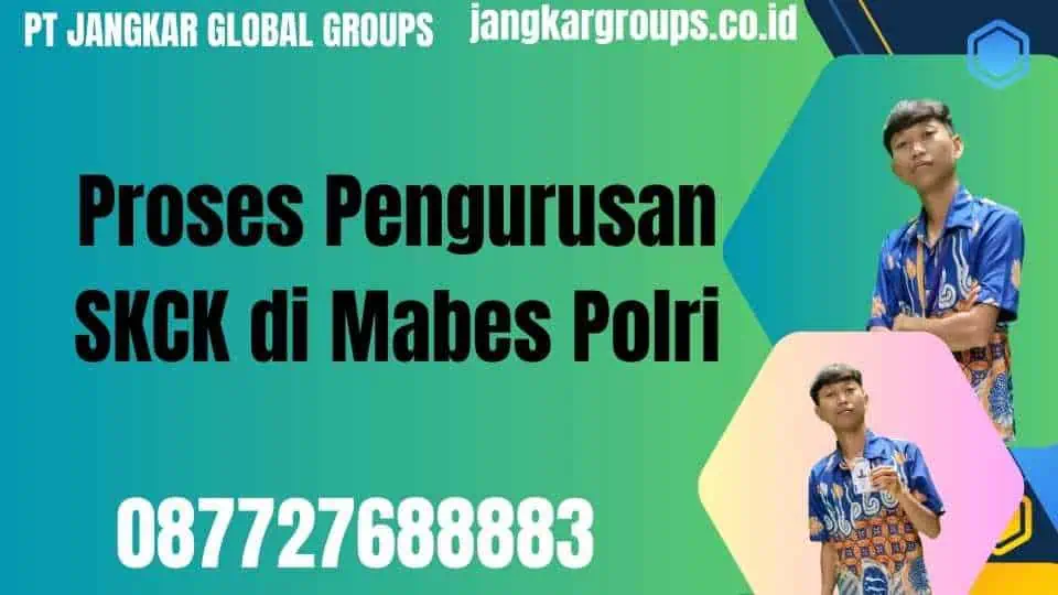 Proses Pengurusan SKCK di Mabes Polri