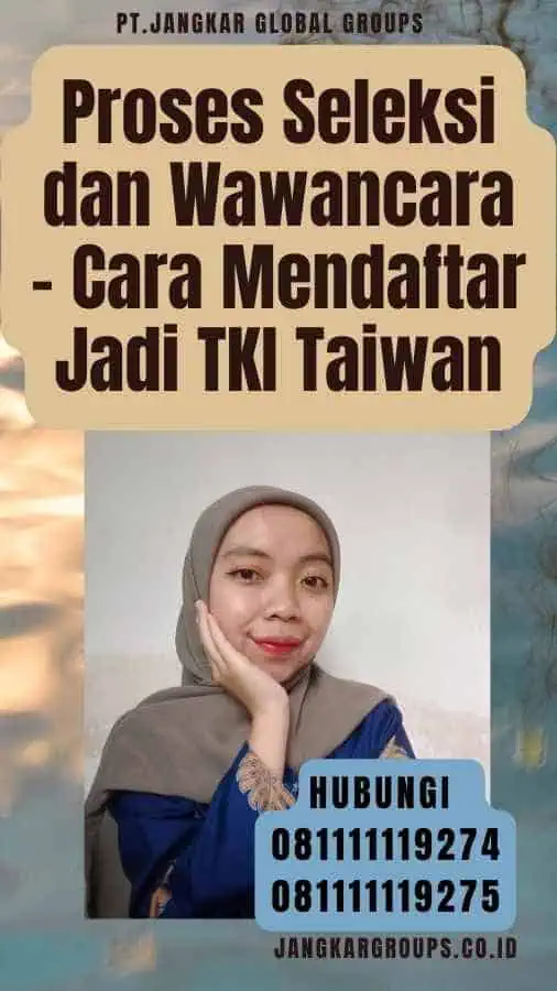 Proses Seleksi dan Wawancara - Cara Mendaftar Jadi TKI Taiwan