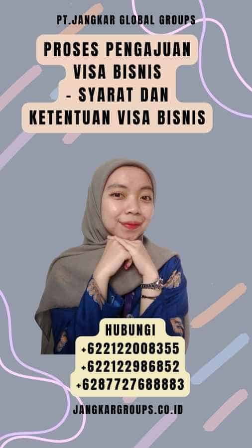 Proses pengajuan Visa Bisnis - Syarat Dan Ketentuan Visa Bisnis